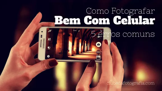 Como Fotografar Bem Com Celular