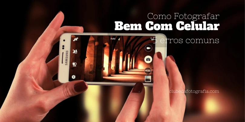 Como fotografar bem com celular