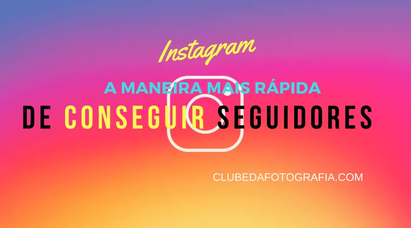 qual e a maneira mais rapida de aumentar os seguidores no instagram